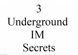 3 Underground IM Secrets